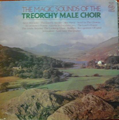 Treorchy Male Choir - The Magic Sounds Of The Treorchy Male Choir