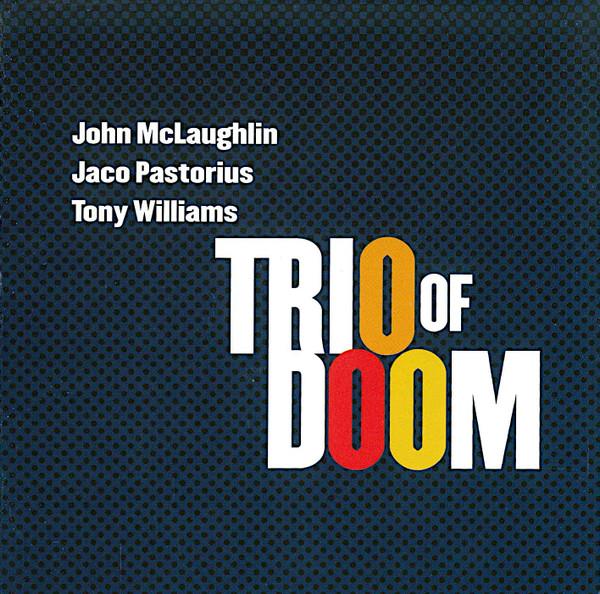Trio Of Doom, John McLaughlin, Jaco Pastorius, Anthony Williams - Trio Of Doom