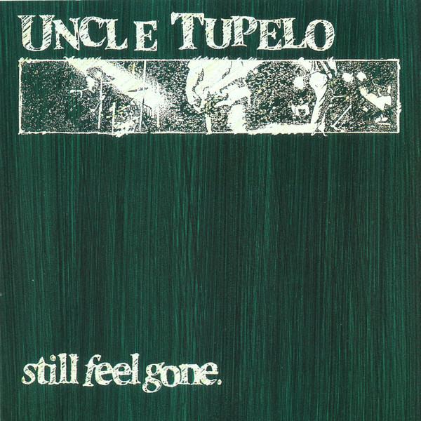 Uncle Tupelo - Still Feel Gone.